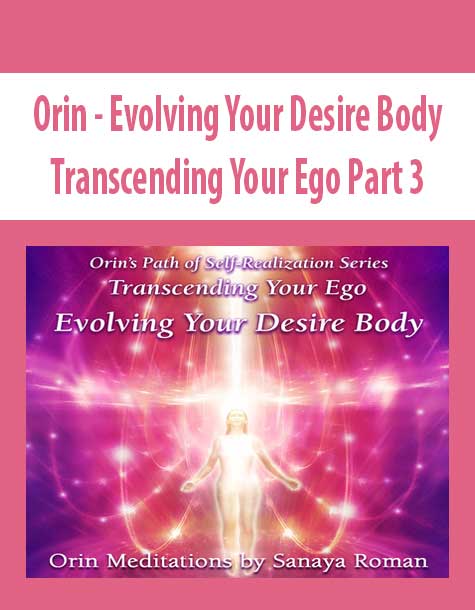 [Download Now] Orin - Evolving Your Desire Body: Transcending Your Ego Part 3