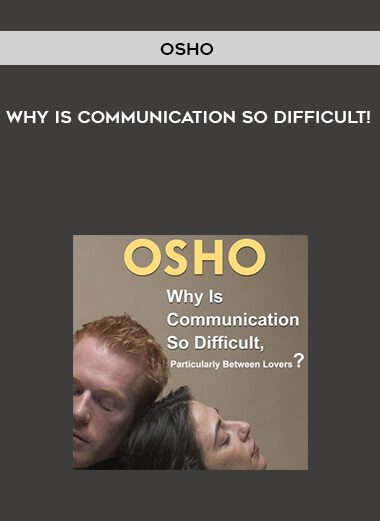 Osho – Why is Communication so Difficult!