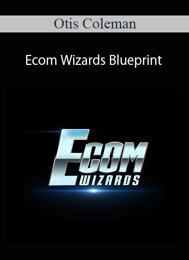 Otis Coleman - Ecom Wizards Blueprint