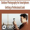 Outdoor Photography for Smartphone: Getting a Professional Look