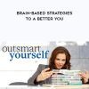 Outsmart Yourself: Brain-Based Strategies to a Better You