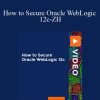 Packt – How to Secure Oracle WebLogic 12c-ZH