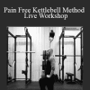 Pain Free Kettlebell Method - Live Workshop - Z-Health