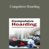 Pam Kaczmarek - Compulsive Hoarding: Conceptualizing and Treating the Chaos