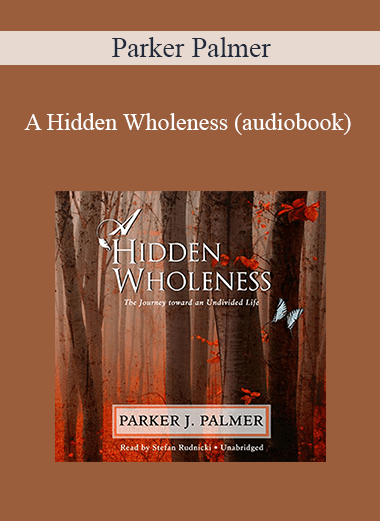 Parker Palmer - A Hidden Wholeness (audiobook)