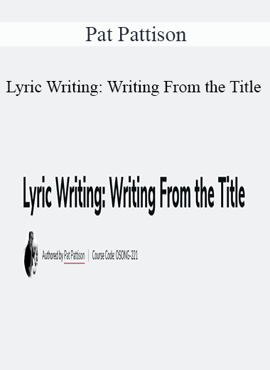 Pat Pattison - Lyric Writing: Writing From the Title