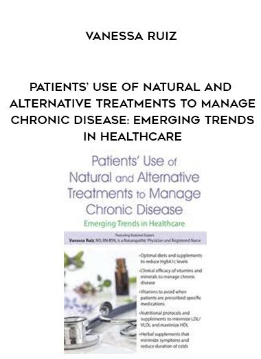 [Download Now] Patients’ Use of Natural and Alternative Treatments to Manage Chronic Disease: Emerging Trends in Healthcare – Vanessa Ruiz