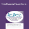 Patti Ashley - Toxic Shame in Clinical Practice: Help Clients Release Shame