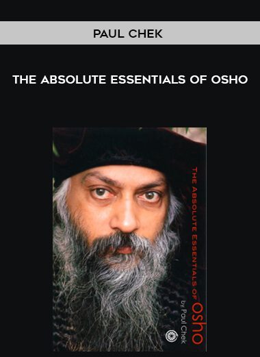 Paul Chek – The Absolute Essentials of Osho