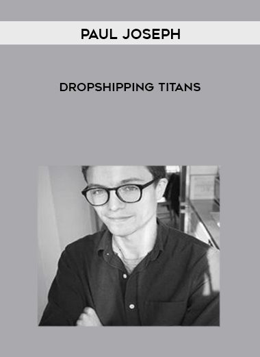 [Download Now] Paul Joseph - Dropshipping Titans