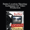 Paul Martingell - Better Location Shooting: Techniques for Video Production