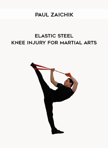 Paul Zaichik - Elastic Steel - Knee Injury for Martial Arts