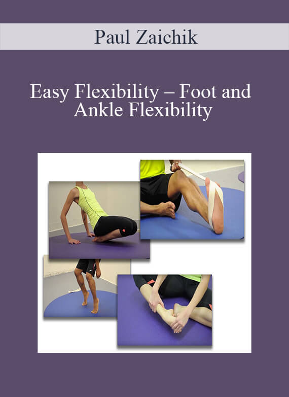 [Download Now] Paul Zaichik - Easy Flexibility - Foot and Ankle Flexibility