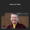 Smile at Fear - Pema Chodron