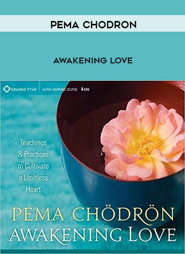 Pema Chodron – Awakening Love