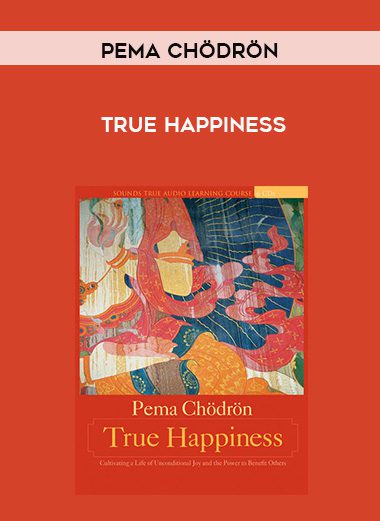 Pema Chödrön – TRUE HAPPINESS