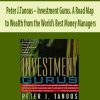 Peter J.Tanous – Investment Gurus. A Road Map to Wealth from the World’s Best Money Managers