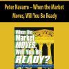 Peter Navarro – When The Market Moves Will You Be Ready