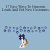 Peter Sun - 17 Easy Ways To Generate Leads And Get New Customers