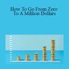 Peter Sun - How To Go From Zero To A Million Dollars