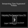 Peter Worden – Interpreting Time Segmented Volume