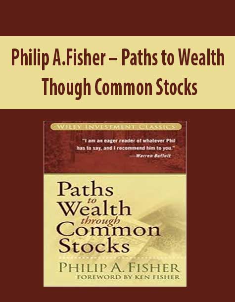 Philip A.Fisher – Paths to Wealth Though Common Stocks