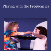 Playing with the Frequencies - Donna Eden