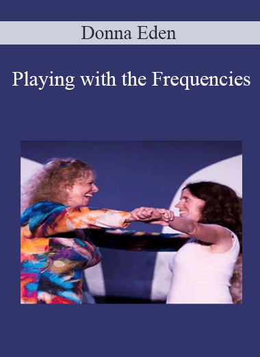 Playing with the Frequencies - Donna Eden