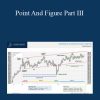 [Download Now] Point And Figure Part III