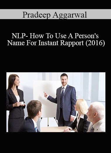 Pradeep Aggarwal - NLP- How To Use A Person's Name For Instant Rapport (2016)