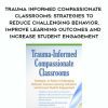 [Download Now] Trauma Informed Compassionate Classrooms: Strategies to Reduce Challenging Behavior