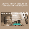 Prof. Kenney Mencher - How to Market Fine Art in Galleries and Virtual Spaces