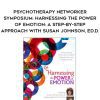 [Download Now] Psychotherapy Networker Symposium: Harnessing the Power of Emotion: A Step-by-Step Approach with Susan Johnson