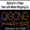 [Download Now] Qigong for a Happy Heart with Master Mingtong Gu