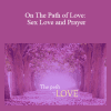 Rafia Morgan - On The Path of Love: Sex Love and Prayer