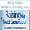 [Download Now] Raising the Next Generation with Shelly Lefkoe