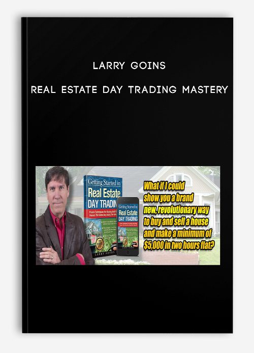 [Download Now] Larry Goins - Real Estate Day Trading Mastery