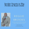 Reggie Brooks - Insider Secrets to Big Profits in Real Estate