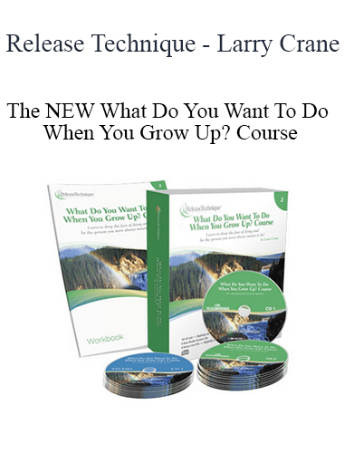 The NEW What Do You Want To Do When You Grow Up? Course - Release Technique - Larry Crane