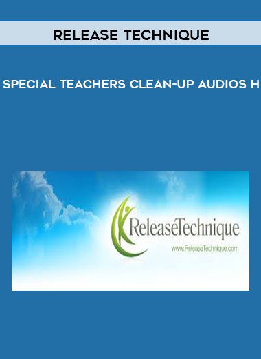 Special Teachers Clean-Up Audios H - Release Technique