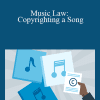 Rich Stim - Music Law: Copyrighting a Song