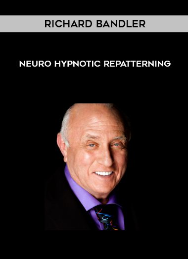 [Download Now] Richard Bandler - Neuro Hypnotic Repatterning