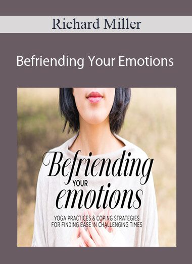 Richard Miller - Befriending Your Emotions: Finding Ease in Challenging Times