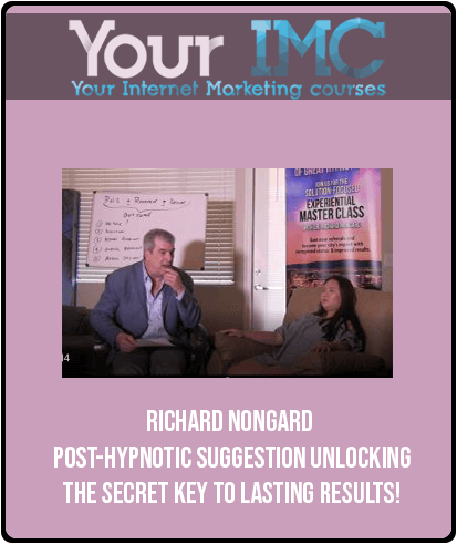 [Download Now] Richard Nongard - Post-Hypnotic Suggestion Unlocking the Secret Key to Lasting Results!