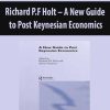 Richard P.F Holt – A New Guide to Post Keynesian Economics