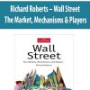 Richard Roberts – Wall Street. The Market; Mechanisms & Players