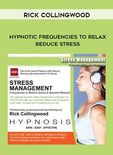 Rick Collingwood – Hypnotic Frequencies to Relax & Reduce Stress