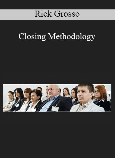 Rick Grosso - Closing Methodology