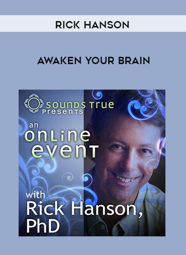 Rick Hanson – AWAKEN YOUR BRAIN