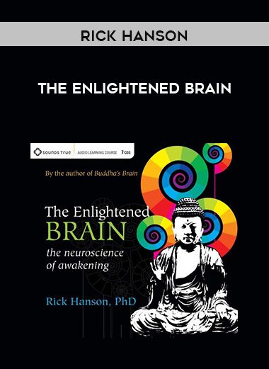 Rick Hanson – THE ENLIGHTENED BRAIN